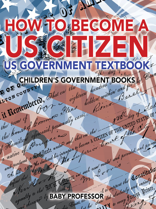 Title details for How to Become a US Citizen--US Government Textbook--Children's Government Books by Baby Professor - Available